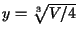 $y=\sqrt[3]{V/4}$