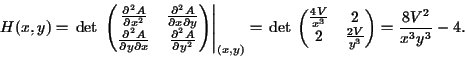\begin{displaymath}H(x,y)=\,\mathrm{ det\, }\left.\begin{pmatrix}\frac{\partia......\\2 &\frac{2V}{y^3}\end{pmatrix}=\frac{8V^2}{x^3y^3}-4.\end{displaymath}