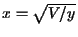 $x=\sqrt{V/y}$